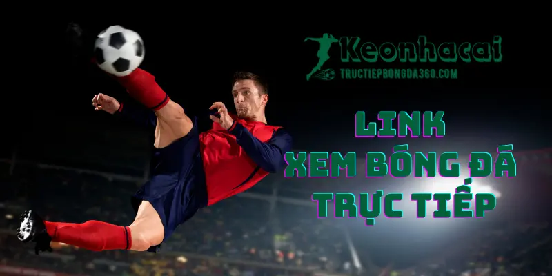 Link xem bóng đá trực tuyến cực chất Link xem bóng đá trực tuyến cực chất