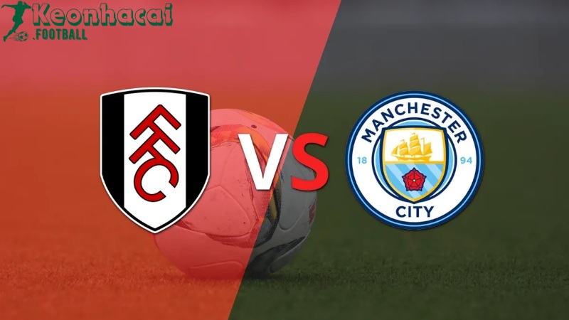 Soi kèo Fulham vs Manchester City, 18h30 ngày 11/05/2024 1 Soi kèo Fulham vs Manchester City, 18h30 ngày 11/05/2024