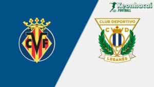 Soi kèo Villarreal vs Leganes - 0h00 ngày 15/5 - La Liga