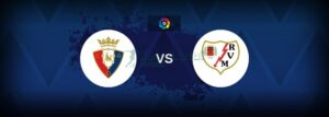 Soi kèo Osasuna vs Rayo Vallecano - 23h30 ngày 14/9