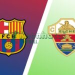 Soi kèo Barcelona vs Elche - 0h30 ngày 03/11 - La Liga